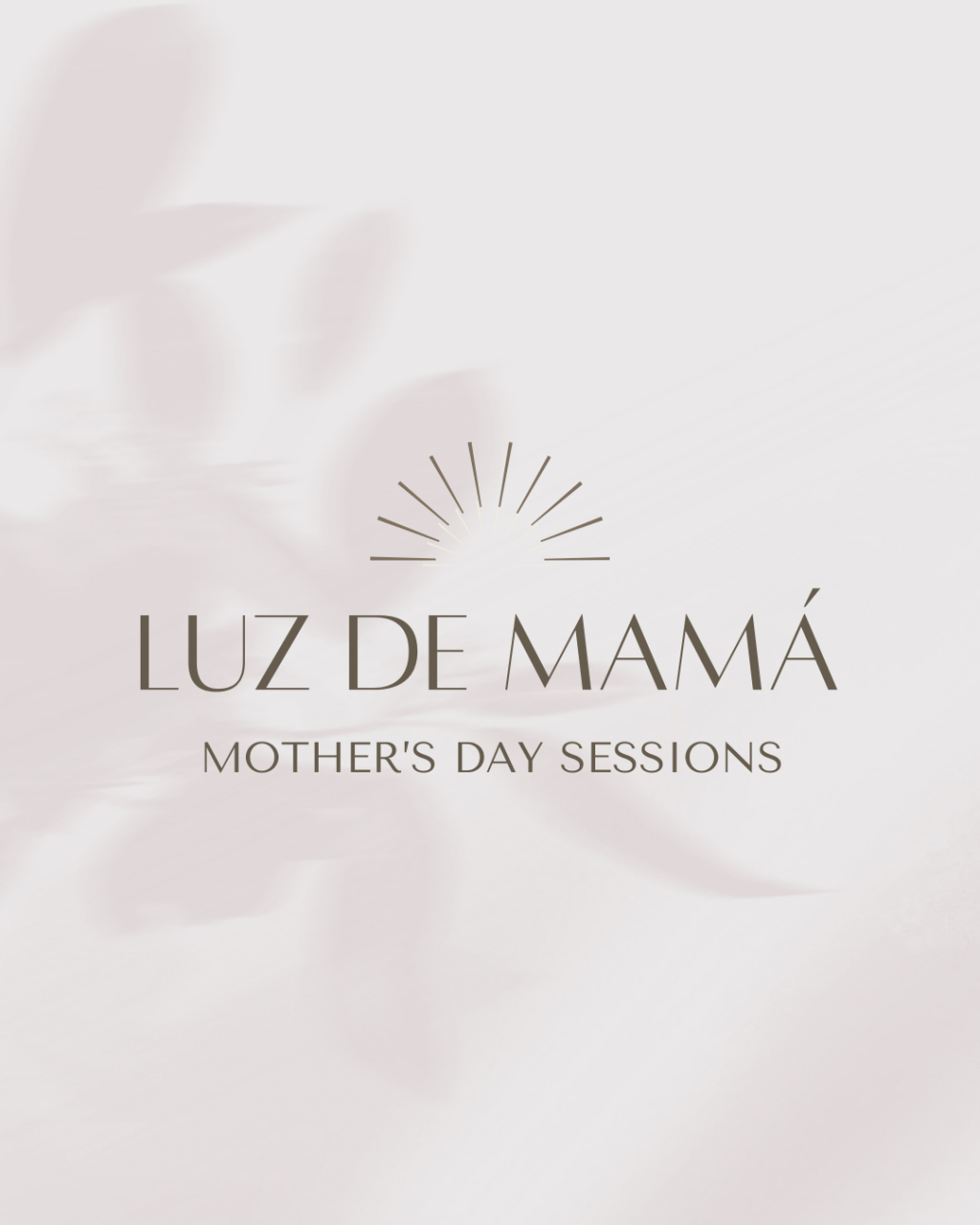 LA LUZ DE MAMÁ – Sesiones del Día de las&nbsp;Madres